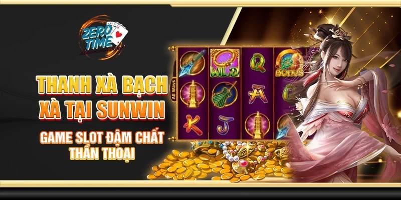 Thanh xà bạch xà tại Sunwin - Game slot đậm chất thần thoại